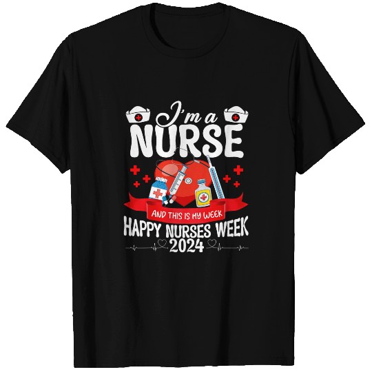 Im A nurses And This Is My Week Happy nurses Week 2024 Gifts T-Shirts