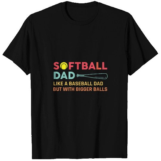 Sport Baseball Softball Dad Like a Baseball dad but with bigger ball funny T-Shirts