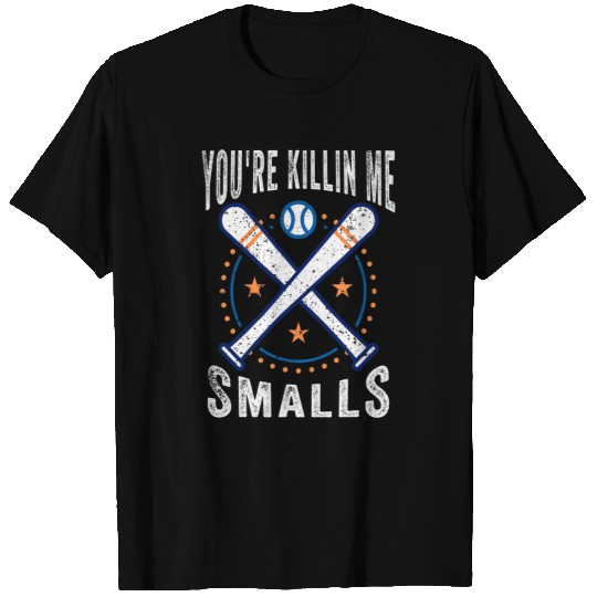 Sport Baseball Youre Killin Me Smalls Baseball Lover Softball Fan T-Shirts