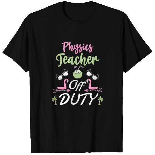 Funny Physics Teacher Off Duty Vacation T-Shirts