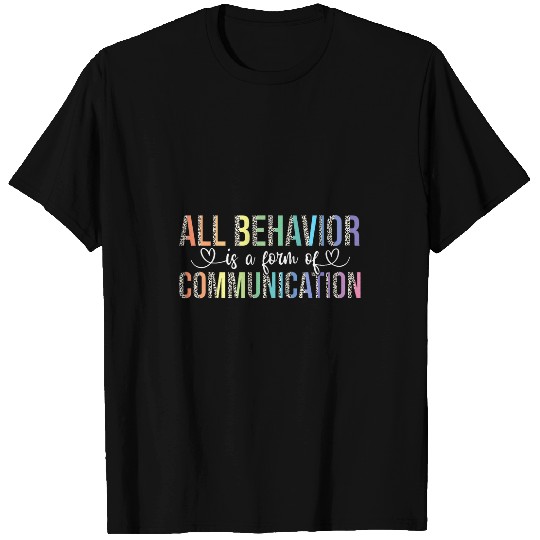 All Behavior Is A Form Of Communication Autism Sped Teacher 2 T-Shirts