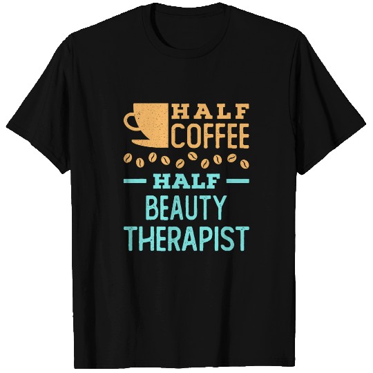 Half Coffee Half Beauty Therapist Cosmetologist Esthetician T-Shirts