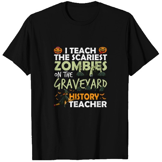 History Teacher Teach the Scariest Zombies On The Graveyard T-Shirts