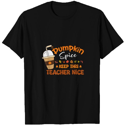 autumn leaves pumpkin spice keep this teacher nice fall T-Shirts