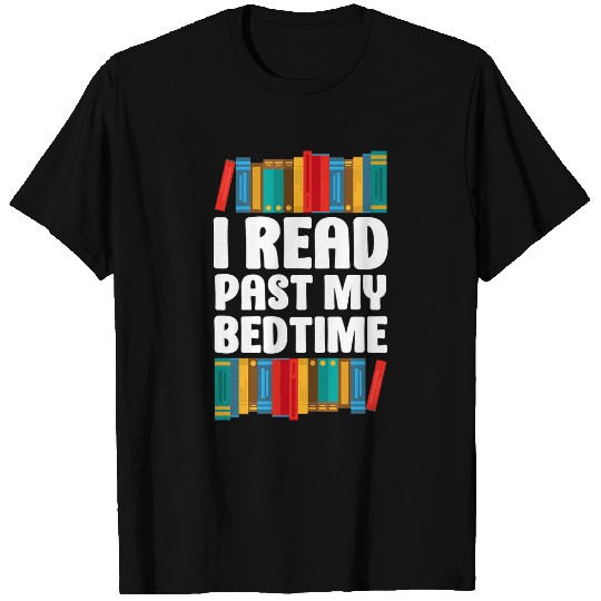 Reading Teacher Book Reader Student I Read Past My Bedtime T-Shirts