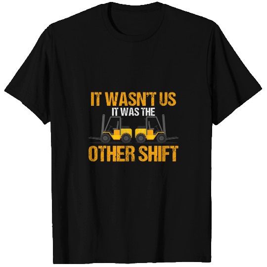 Forklift Driver Forklift Operator It Was The Other Shift T-Shirts