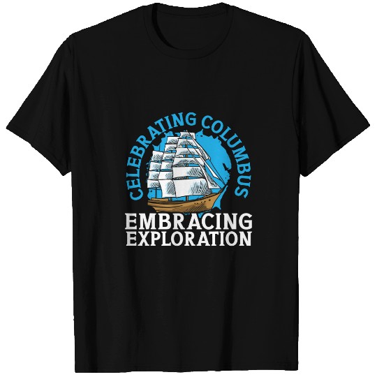 Celebrating Columbus Embracing Exploration Columbus Day 1 T-Shirts