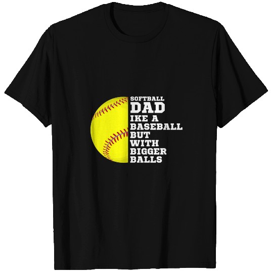 Sport Baseball Fathers Day Softball Dad Like Baseball But With Bigger Balls T-Shirts