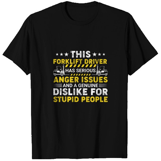 Forklift Driver Has Serious Anger Issues Forklift Operator 3 T-Shirts