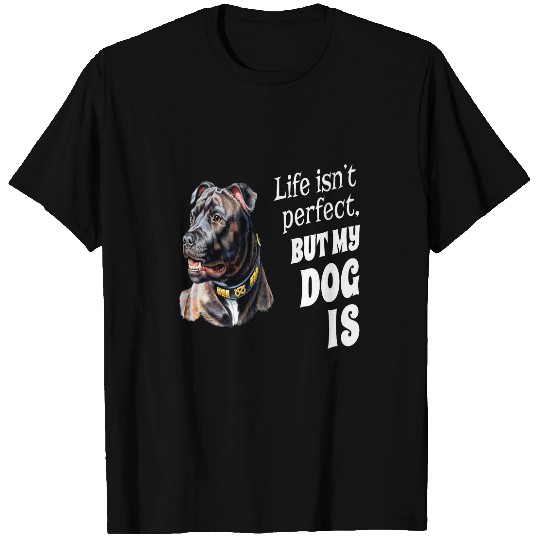 Bull Terrier Pet Stafford Bull Terrier Dog Life Isnt Perfect But My Dog Is T-Shirts