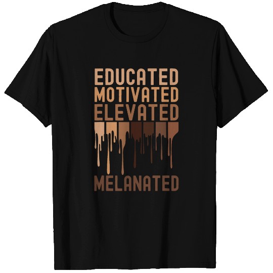 Educated Motivated Elevated Melanated Black History Month 6 T-Shirts