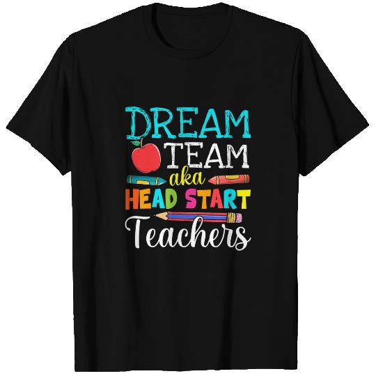 Dream Team Aka Head Start Teachers Head Start Teacher Life T-Shirts