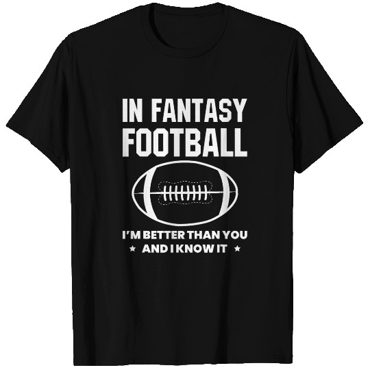 Sport American Football In Fantasy Football Im Better Than You Draft T-Shirts