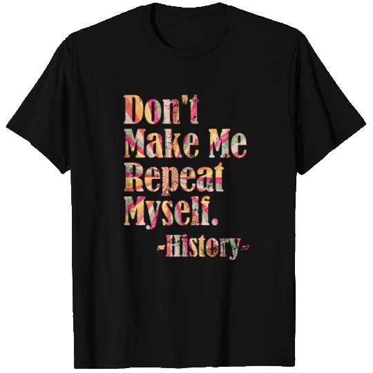 Dont Make Me Repeat Back To School History Teacher 1 T-Shirts