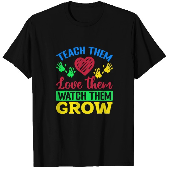 Infant Teacher Student Teach Them Love Them Watch Them Grow T-Shirts