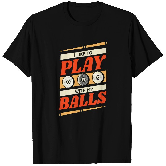 Sport Billiard I Like to Play with My Balls Funny Pool Player Billiards T-Shirts