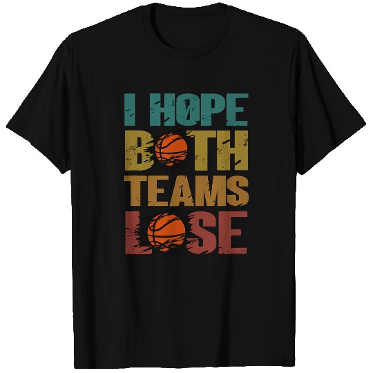 Sport Basketball I Hope Both Teams Lose Funny Sport Joke basketball. T-Shirts