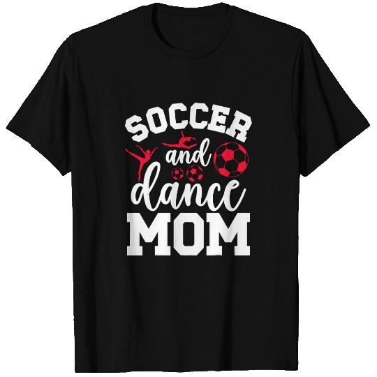 Sport Soccer Soccer And Dance Mom Of A Soccer Player And Dancer T-Shirts