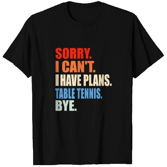 Sport Ping Pong Sorry I Cant I Have Plans Table Tennis Fan Men Women Boys T-Shirts