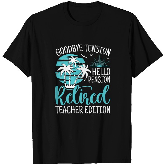 Funny Teacher Retirement Goodbye Tension Hello Pension T-Shirts
