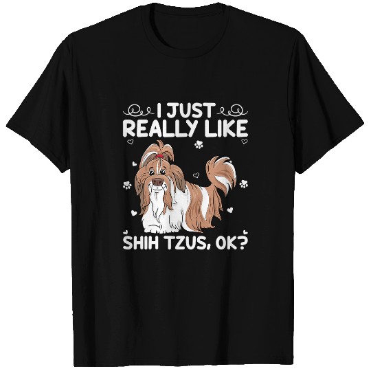 Shih Tzu Pet I Just Really Like Shih Tzus Ok T-Shirts