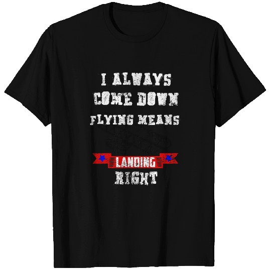 I ALWAYS COME DOWN right Landing Pilots Aviator 2 T-Shirts