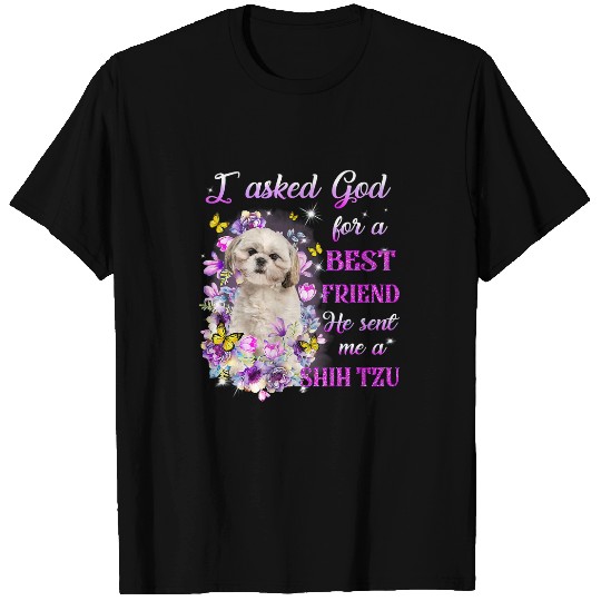 Shih Tzu Pet I Asked God For A  Friend He Sent Me My T-Shirts
