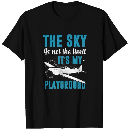 The Sky Is Not The Limit Its My Playground Pilot T-Shirts