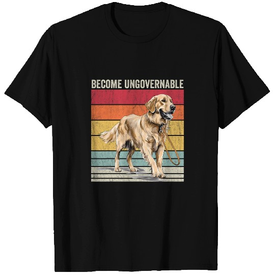 Golden Retriever Pet Become Ungovernable Golden Retriever Become Ungovernable T-Shirts
