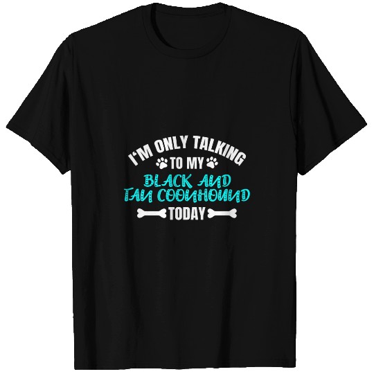 Coonhound Pet Im Only Talking To My Black and Tan Coonhound Today T-Shirts