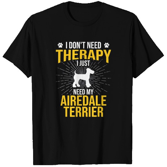Airedale Terrier Pet I Just Need My Dog Lover Therapy Dog T-Shirts