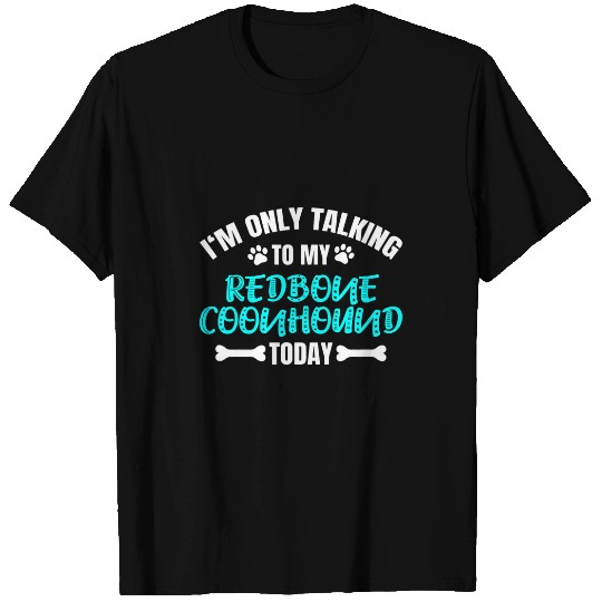 Coonhound Pet Im Only Talking To My Redbone Coonhound Today T-Shirts