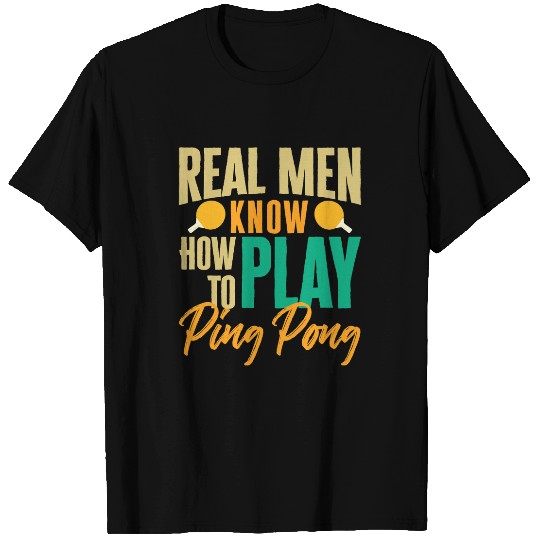 Sport Ping Pong Real Men Know How To Play Ping Pong Table Tennis Player T-Shirts