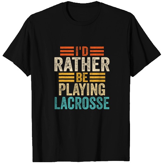 Sport Lacrosse Id Rather Be Playing Lacrosse Funny Player Lacrosse Vintage T-Shirts