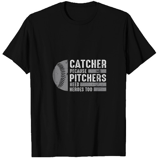Sport Baseball Catcher Because Pitchers Need Heroes Too Funny T-Shirts