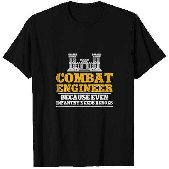 Combat Engineer Because Even Infantry Needs Heroes T-Shirts