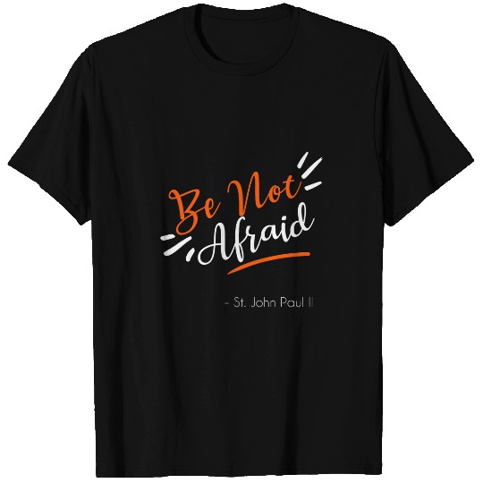 Pope John Paul II Quote Be Not Afraid T-Shirts