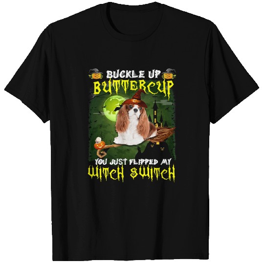 Cavalier Pet king chales spaniel Buckle Up Buttercup You Just Flipped T-Shirts