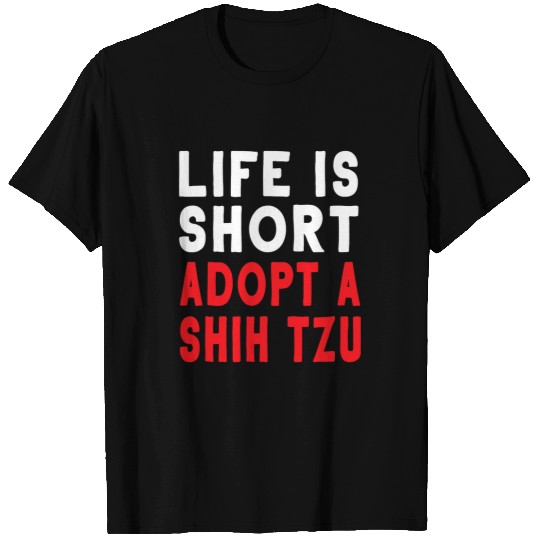 Shih Tzu Pet Life Is Short Adopt A Shih Tzu Pet Dog Funny T T-Shirts