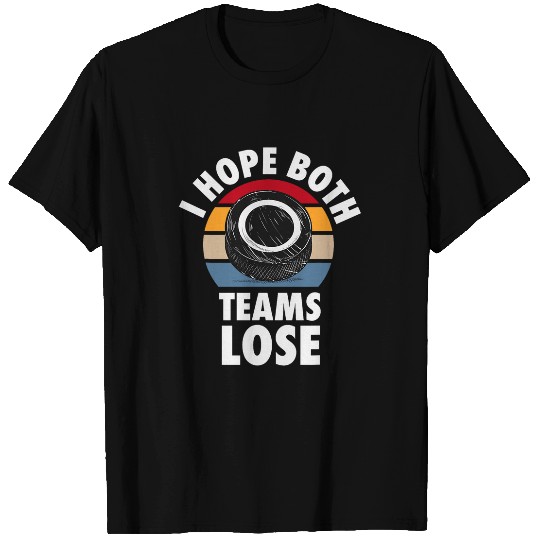 Sport Hockey I Hope Both Teams Lose Funny Hockey Sarcastic Team T-Shirts