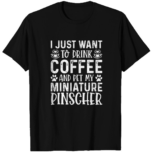 Miniature Pinscher Pet I Just Want To Drink Coffee Pet Miniature Pinscher Funny T-Shirts