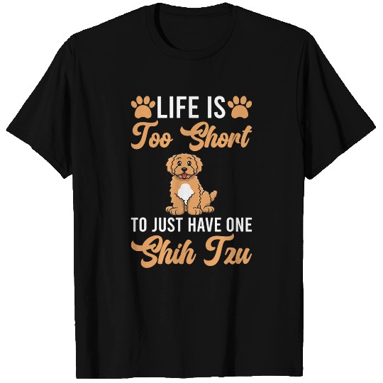 Shih Tzu Pet Life is too short to just have one T-Shirts