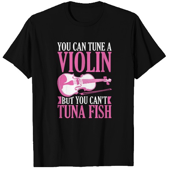 Funny Violin You Can Tune A Violin But You Cant Tuna Fish 243 T-Shirts