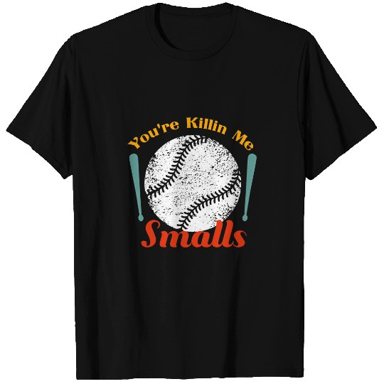 Sport Softball Funny humor tee quote Youre Killin Me Smalls For Softball T-Shirts