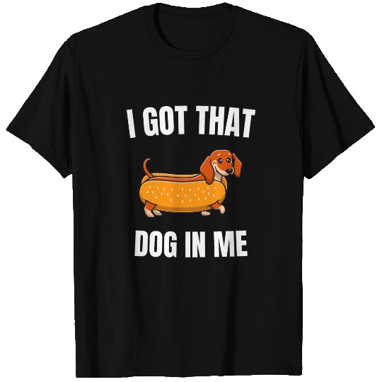 Dachshund Pet I Got That Dog In Me funny meme hot dogs combo T-Shirts
