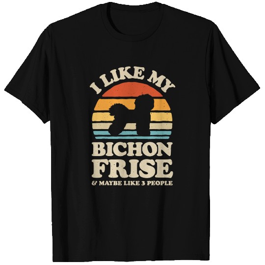 Bichon Pet Frise I Like My Bichon Frise And Maybe Like 3 People T-Shirts