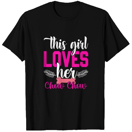 Chow Chow Pet This Girl Loves Her Chow Chow Funny Puppy Dogs Lover Funny T-Shirts