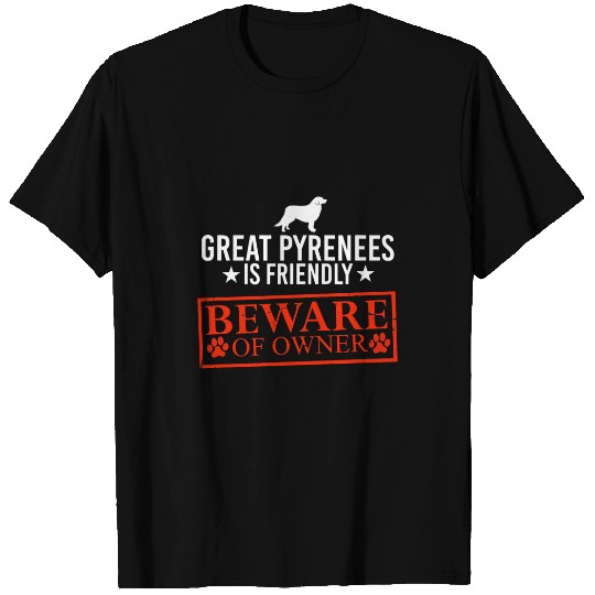 Pyrenees Pet is Friendly Beware of Dog Owner Dog Gifts T-Shirts