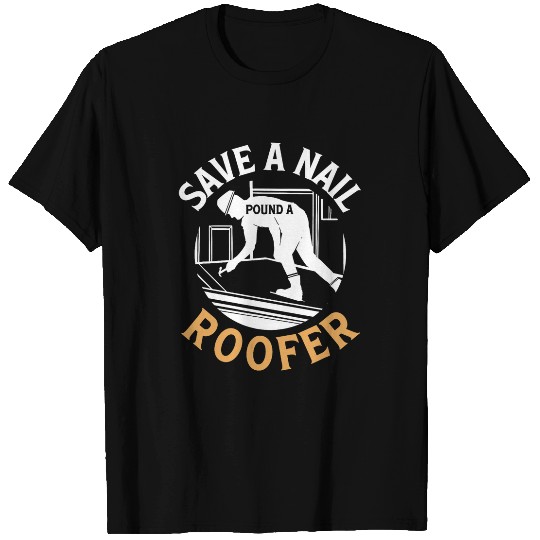 Save A Nail Pound A Roofer Roof Tiler Roof Carpenter Roofing T-Shirts