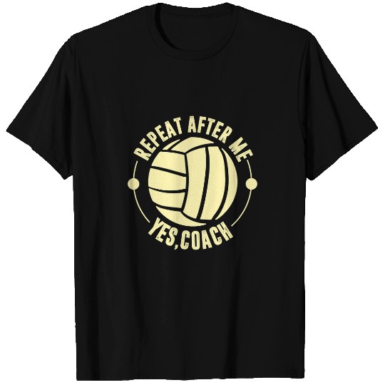 Sport Volleyball Repeat After Me Yes Coachs Sports Lover Volleyball Coach T-Shirts